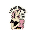 Retro Woman Sticker — “I Am Not Available For That” Kiss-Cut Vinyl Sticker