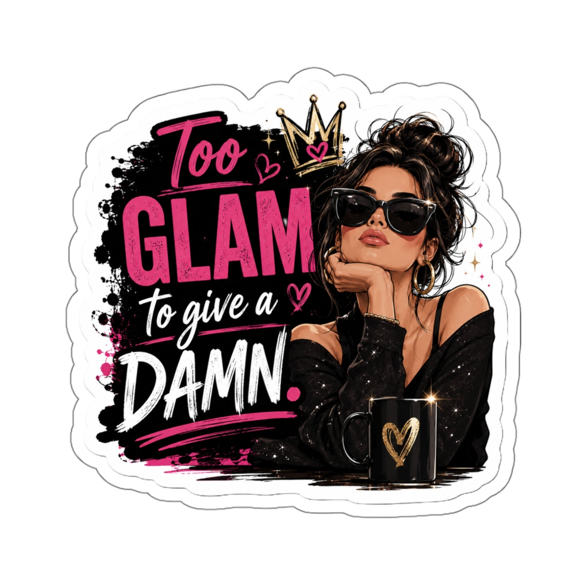 Too GLAM to give a DAMN. — Die-Cut Sticker