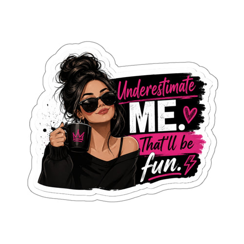 Die-Cut Sticker — "Underestimate Me That'll Be Fun" Girl Coffee Sticker