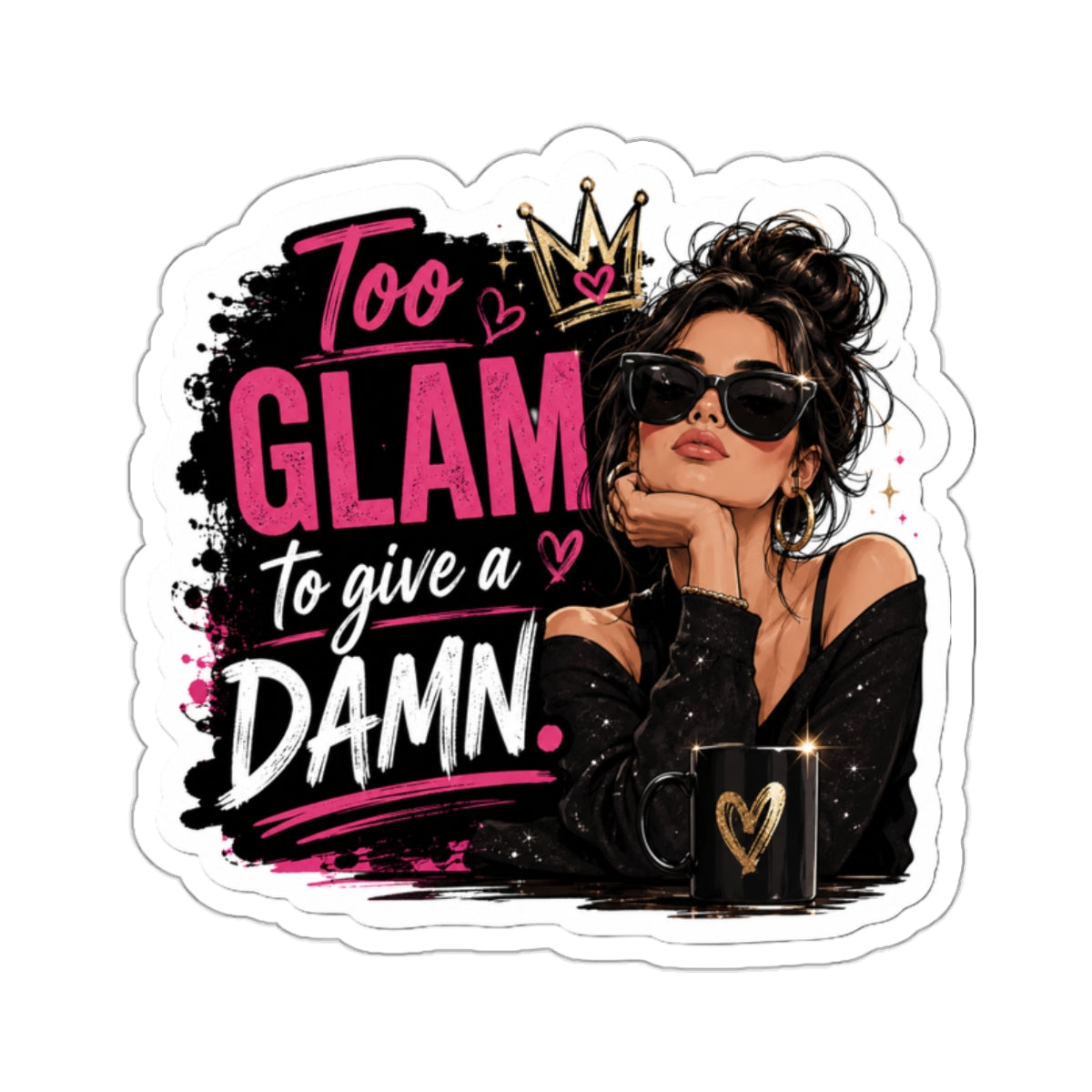 Too GLAM to give a DAMN. — Die-Cut Sticker